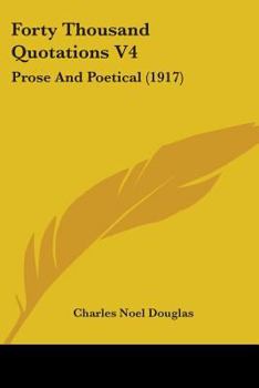 Paperback Forty Thousand Quotations V4: Prose And Poetical (1917) Book