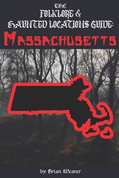 Paperback The Folklore & Haunted Locations Guide: Massachusetts Book