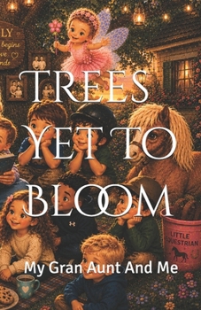 Trees Yet To Bloom: My Gran Aunt And Me