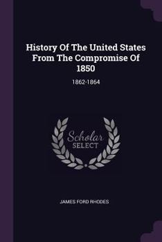 Paperback History Of The United States From The Compromise Of 1850: 1862-1864 Book