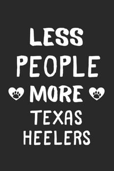 Less People More Texas Heelers: Lined Journal, 120 Pages, 6 x 9, Funny Texas Heeler Gift Idea, Black Matte Finish (Less People More Texas Heelers Journal)