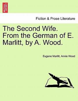 Paperback The Second Wife. from the German of E. Marlitt, by A. Wood. Vol. I. Book