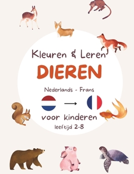 Paperback Kleuren en Leren - Nederlands en Frans - Dieren editie: Kleurplaten van dieren en leren schrijven in twee talen. Tweetalige kinderen leeftijd 2,3,4,5, Book