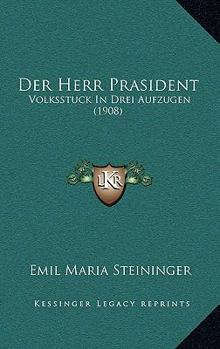 Paperback Der Herr Prasident: Volksstuck In Drei Aufzugen (1908) [German] Book