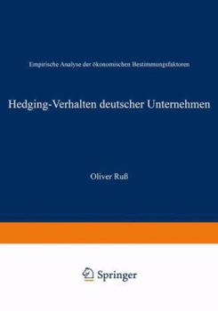 Hedging-Verhalten Deutscher Unternehmen: Empirische Analyse Der Okonomischen Bestimmungsfaktoren