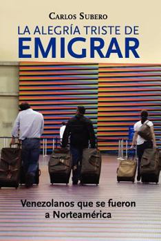 Paperback La alegría triste de emigrar: Venezolanos que se fueron a Norteamérica [Spanish] Book