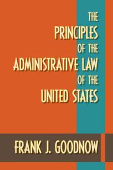 Paperback The Principles of the Administrative Law of the United States Book