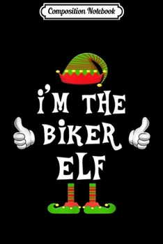 Paperback Composition Notebook: I'm The Biker Elf Family Matching Funny Christmas Journal/Notebook Blank Lined Ruled 6x9 100 Pages Book