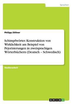 Paperback Schimpfwörter. Konstruktion von Wirklichkeit am Beispiel von Pejorisierungen in zweisprachigen Wörterbüchern (Deutsch - Schwedisch) [German] Book