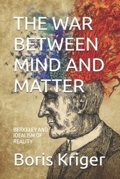 Paperback The War Between Mind and Matter: Berkeley and Idealism of Reality Book