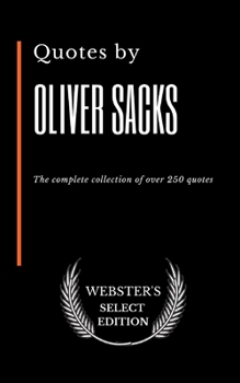 Quotes by Oliver Sacks: The complete collection of over 250 quotes