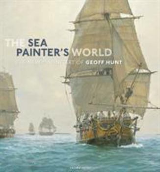 Hardcover The Sea Painter's World: The New Marine Art of Geoff Hunt, 2003-2010 Book