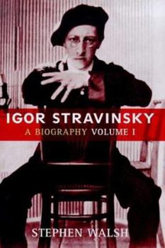 Stravinsky: A Creative Spring: Russia and France, 1882-1934