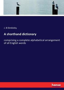 Paperback A shorthand dictionary: comprising a complete alphabetical arrangement of all English words Book