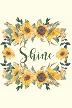 Paperback Shine: Sunflower/Sunshine Journal with inspirational quotes, motivational notebook (inspirational journals for women to write Book