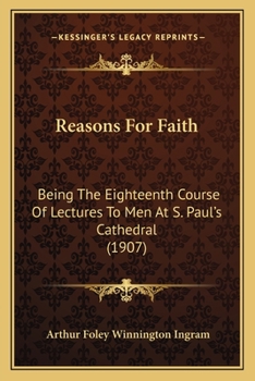 Paperback Reasons For Faith: Being The Eighteenth Course Of Lectures To Men At S. Paul's Cathedral (1907) Book