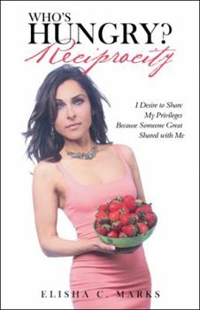 Hardcover Who'S Hungry? Reciprocity: I Desire to Share My Privileges Because Someone Great Shared with Me Book