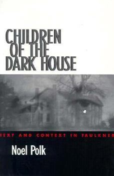 Hardcover Children of the Dark House: Text and Context in Faulkner Book