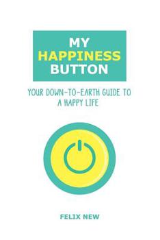 Paperback My Happiness Button: Your Down-to-Earth Guide to a Happy Life Book