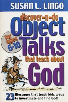 Paperback Discover-N-Do Object Talks That Teach about God: 23 Messages That Teach Kids Ways to Investigate and Find God! Book