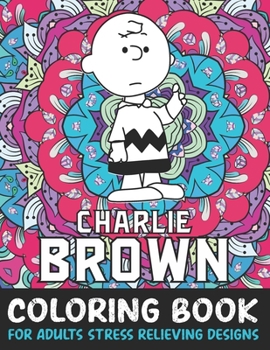 Paperback Charlie Brown Coloring Book For Adult Stress Relieving Designs: Charlie Brown Adult coloring book stress relieving designs For Charlie Brown Lovers Book