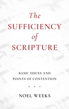 Paperback The Sufficiency of Scripture: Basic Issues and Points of Contention Book