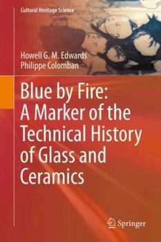 Hardcover Blue by Fire: A Marker of the Technical History of Glass and Ceramics Book