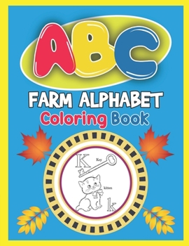 Paperback ABC Farm Alphabet Coloring Book: ABC Farm Alphabet Activity Coloring Book, Farm Alphabet Coloring Books for Toddlers and Ages 2, 3, 4, 5 - An Activity Book