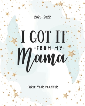 Paperback I Got It From My Mama: 2020-2022 Daily Monthly Planner To Do List Academic Schedule Agenda Logbook Goal Year Appointments Federal Holidays Pa Book
