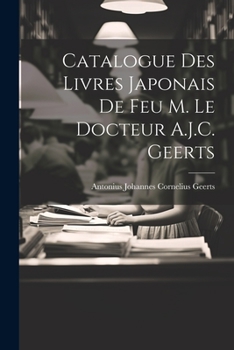 Paperback Catalogue Des Livres Japonais De Feu M. Le Docteur A.J.C. Geerts [French] Book