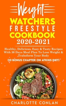 Paperback Weight Watchers Freestyle Cookbook 2020-2021: Healthy, Delicious, Easy and Tasty Recipes With 30 Days Meal Plan To Lose Weight And Transform Your Body Book