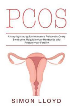 Paperback Pcos: A Step-By-Step Guide to Reverse Polycystic Ovary Syndrome, Regulate Your Hormones and Restore Your Fertility Book