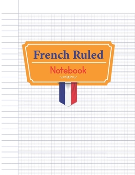 French Ruled Notebook: French Ruling Handwriting French Ruled Paper Workbook Writing Calligraphers Notebook Seyes Ruled Grid Graph Paper System School For Kids,Student,Teacher French Language.