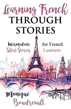 Paperback Learning French Through Stories: Intermediate Short Stories for French Learners [French] Book