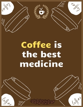 Coffee is the best medicine: Large Journal To Write In, Coffee Lovers Gifts, | Coffee Roasting Log | Over 100 Roasting Log Pages | | 8.5x11 Sized | Record Time.