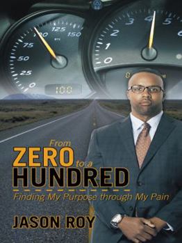 Hardcover From Zero to a Hundred: Finding My Purpose Through My Pain Book