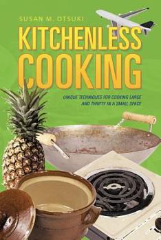 Paperback Kitchenless Cooking: Unique Techniques for Cooking Large and Thrifty in a Small Space Book