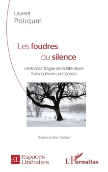 Les Foudres du silence: L'estomac fragile de la littérature francophone au Canada (Espaces Littéraires) (French Edition)