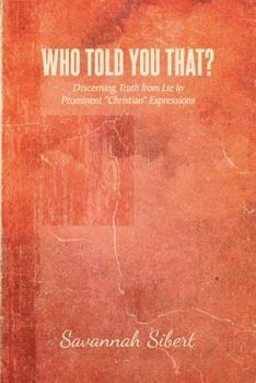 Paperback Who Told You That?: Discerning Truth from Lie in Prominent "Christian" Expressions Book