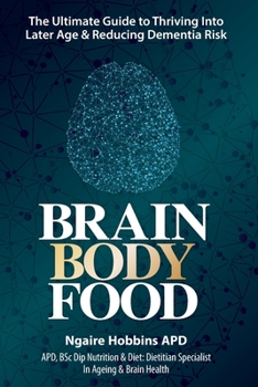 Paperback Brain, Body, Food: The Ultimate Guide to Thriving into Later Life and Reducing Dementia Risk [Large Print] Book