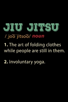 Jiu Jitsu The Art Of Folding Clothes While People Are Still In Them: 6x9 150 Page College-Ruled Notebook for Jiu Jitsu Students, Mixed Martial Arts fans, and people who like Brazilian combat sports.