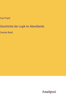 Hardcover Geschichte der Logik im Abendlande: Zweiter Band [German] Book