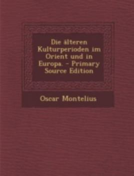 Die älteren Kulturperioden im Orient und in Europa.
