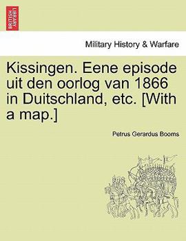 Paperback Kissingen. Eene Episode Uit Den Oorlog Van 1866 in Duitschland, Etc. [With a Map.] [Dutch] Book