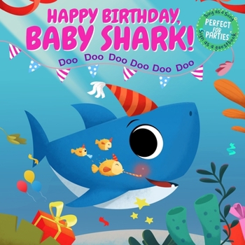 Paperback Happy Birthday, Baby Shark!: Sing as a Song, Sign as a Guest Book and Perfect for Parties! Book