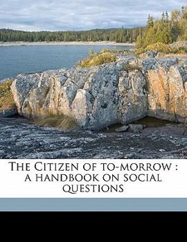 Paperback The Citizen of To-Morrow: A Handbook on Social Questions Book