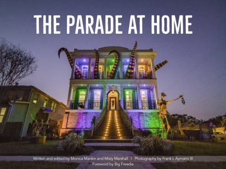 The Parade at Home: a collection of photographs and creative writing about how New Orleans celebrated Mardi Gras during the pandemic