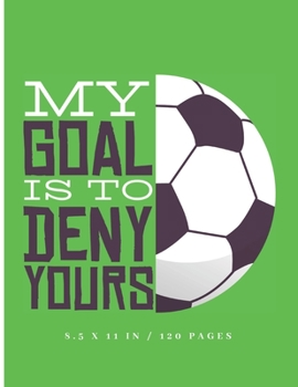 Paperback My Goal Is To Deny Yours: Soccer Coaching Small Notebook 8.5" X 11" Book