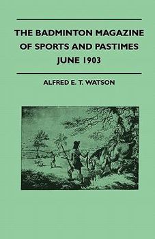 The Badminton Magazine of Sports and Pastimes - June 1903 - Containing Chapters on: Polo and Polo Ponies, County Cricket, Pigsticking in Morocco and Famous Homes of Sport