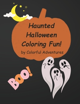 Paperback Haunted Halloween Coloring Fun!: Let Your Imagination Soar with Friendly Halloween Colors! Book